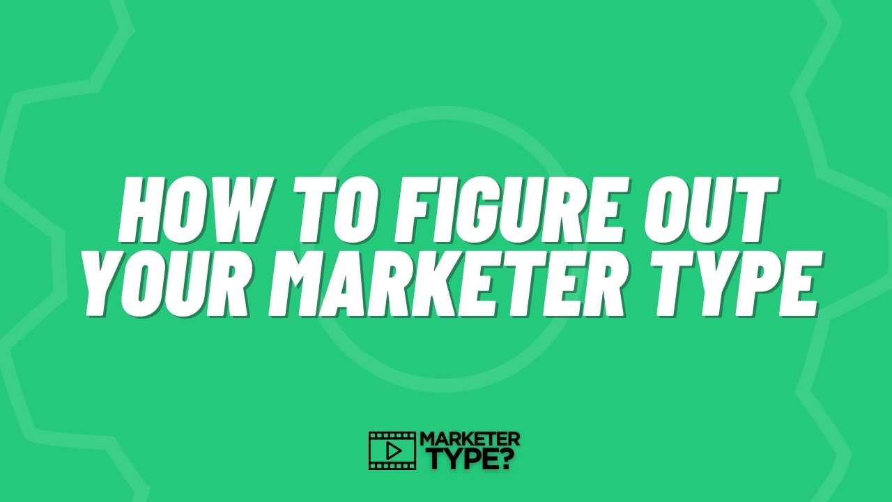 How to Figure Out Your Marketer Type