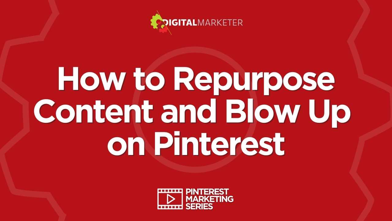 How to Repurpose Content and Blow Up on Pinterest