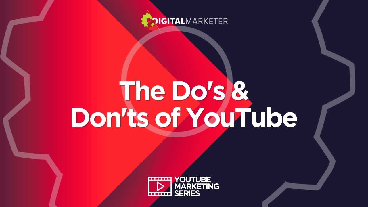 The Do's & Don'ts of YouTube