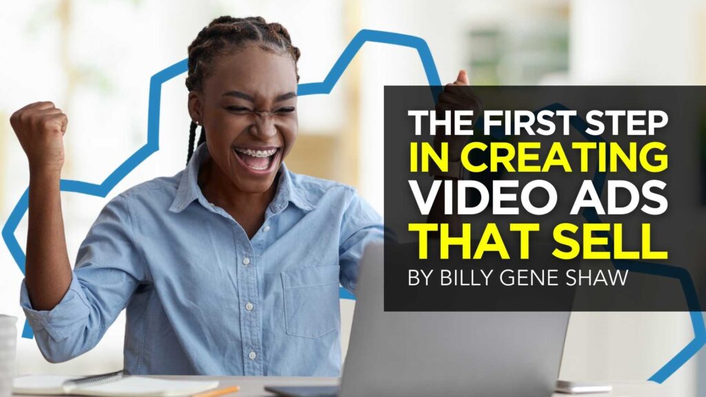 The First Step in Creating Video Ads that Sell