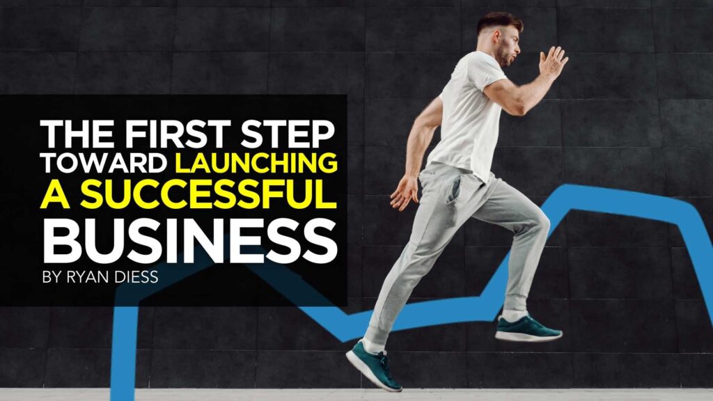 The First Step Toward Launching A Successful Business